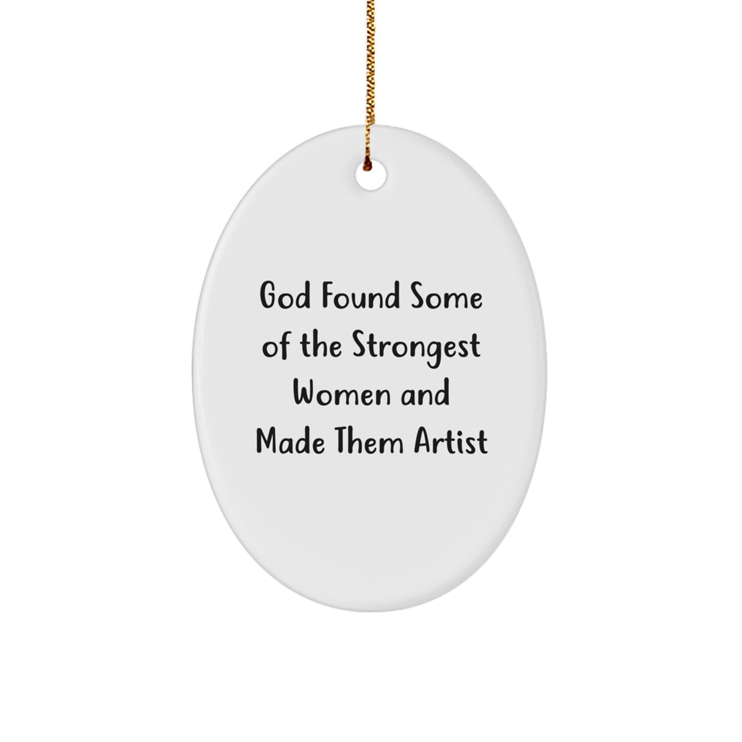 Artist Oval Ornament, Funny Quote Gifts from Men to Women, God Found Some Of The Strongest Women And Made Them 'Artist' Oval Christmas Unique Gifts for Friends - Image 1