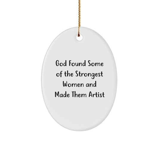 Artist Oval Ornament, Funny Quote Gifts from Men to Women, God Found Some Of The Strongest Women And Made Them 'Artist' Oval Christmas Unique Gifts for Friends - Image 1