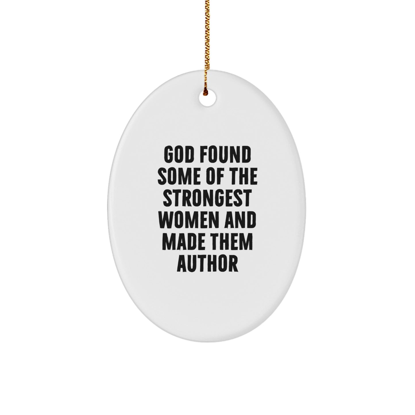 Author's Inspiration Gifts from Men to Women, Funny Oval Ornament 'God Found Some Of The Strongest Women And Made Them Author' - Image 1