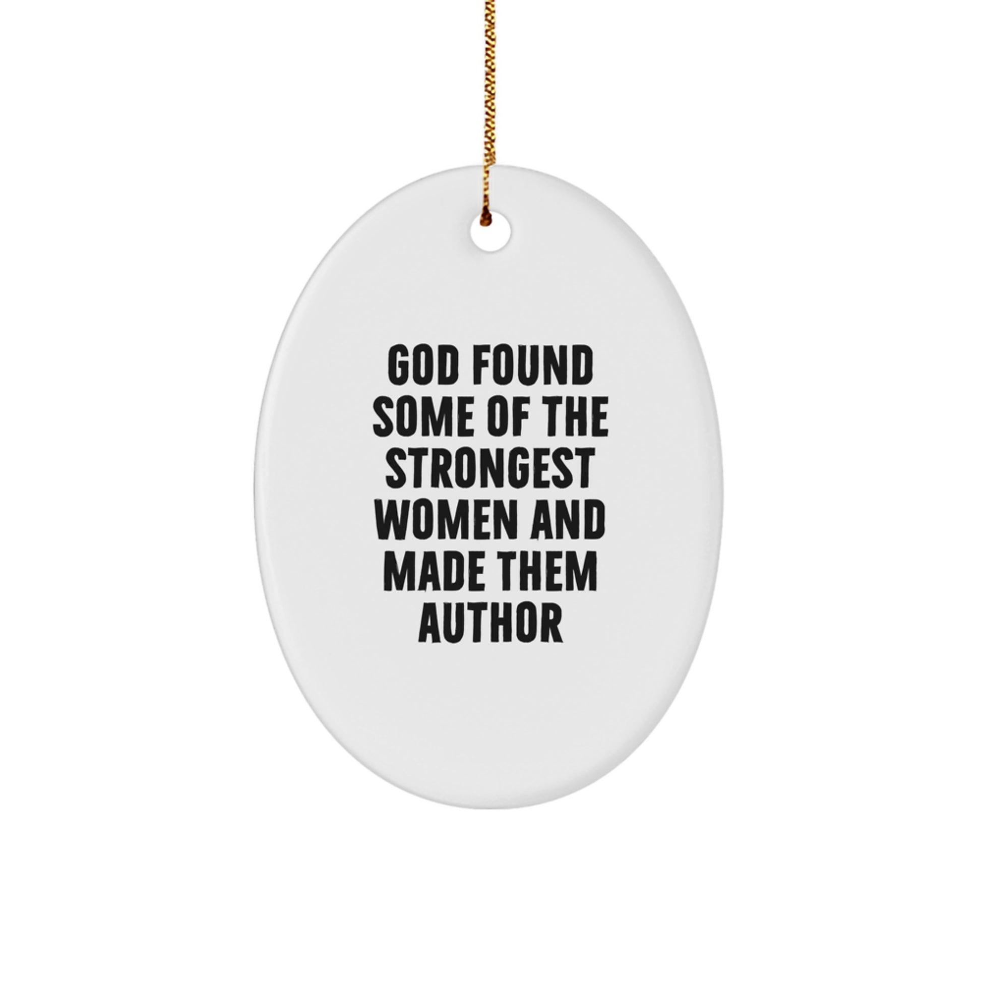 Author's Inspiration Gifts from Men to Women, Funny Oval Ornament 'God Found Some Of The Strongest Women And Made Them Author' - Image 1