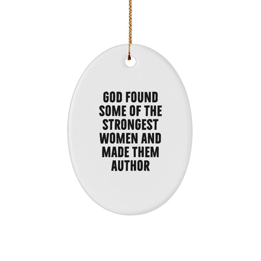 Author's Inspiration Gifts from Men to Women, Funny Oval Ornament 'God Found Some Of The Strongest Women And Made Them Author' - Image 1