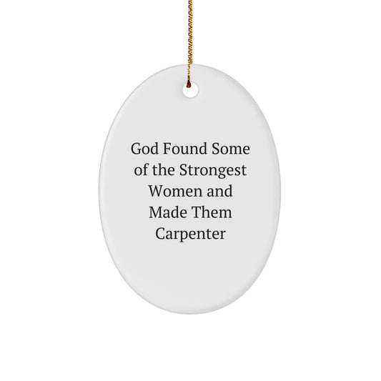 Carpenter Gifts, Inspirational Oval Ornament, 'God Found Some Of The Strongest Women And Made Them Carpenter' Quote, White, Oval Shaped, 3.25 Tall, Gift from Men to Women for Christmas - Image 1