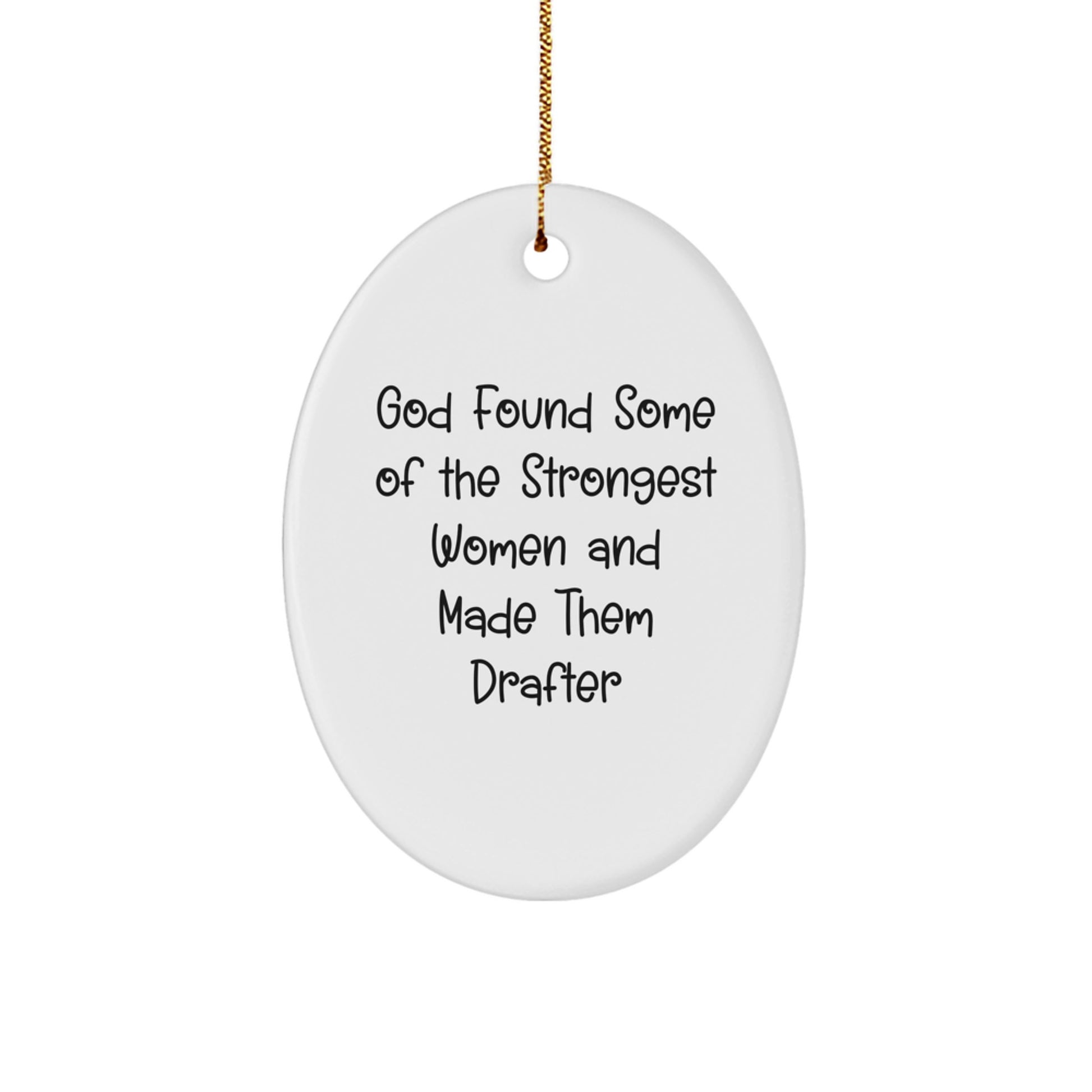 Funny Drafter Gifts from God Found Some Of The Strongest Women And Made Them Drafter, Oval Ornament for Women, Men, or Friends, Christmas Unique Gifts - Image 1
