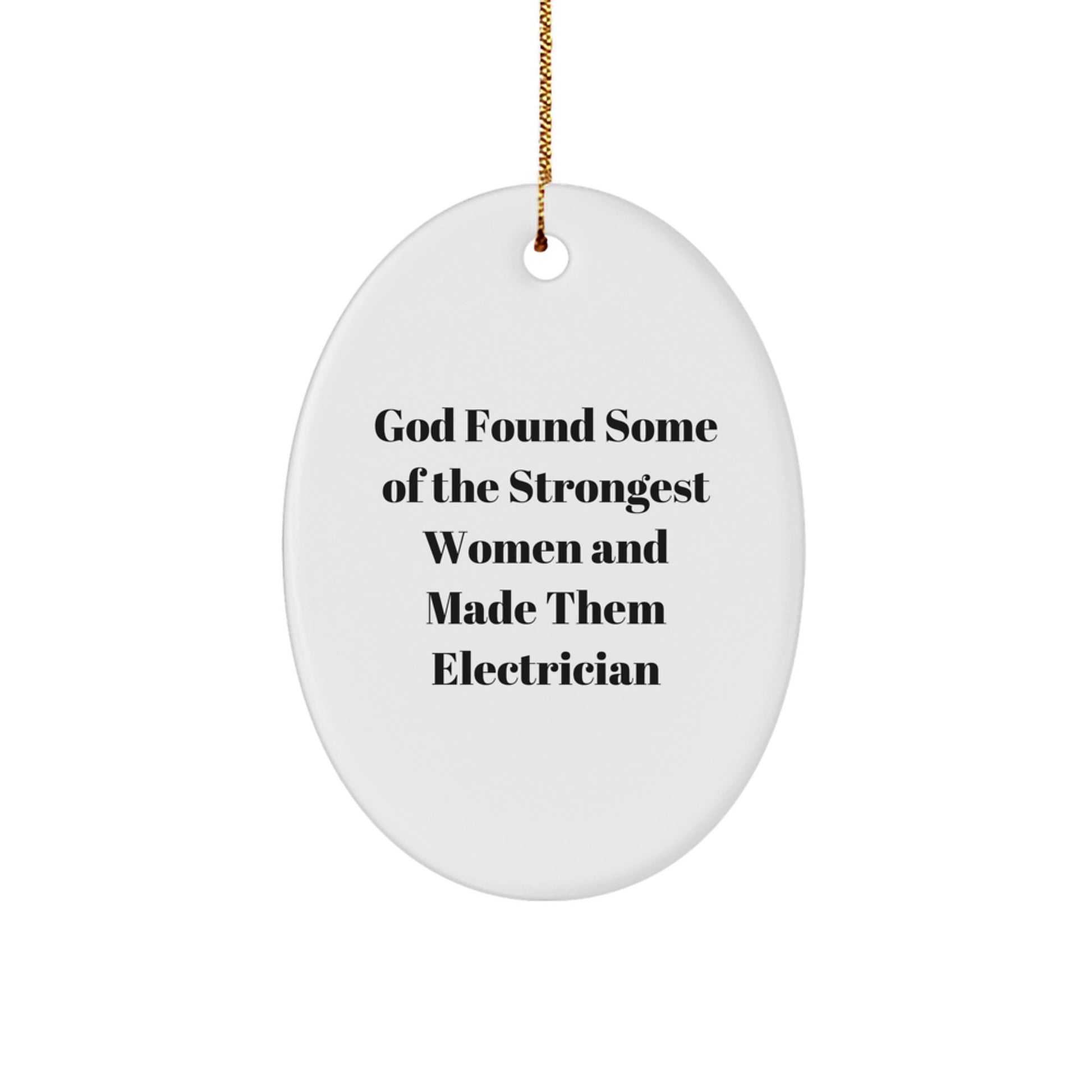 Funny Electrician Gifts from Men to Women, Oval Ornament Quotes for Christmas Decorations, 'God Found Some Of The Strongest Women And Made Them Electrician' Inspirational Ornament - Image 1