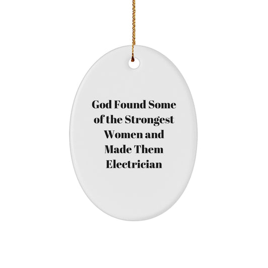 Funny Electrician Gifts from Men to Women, Oval Ornament Quotes for Christmas Decorations, 'God Found Some Of The Strongest Women And Made Them Electrician' Inspirational Ornament - Image 1