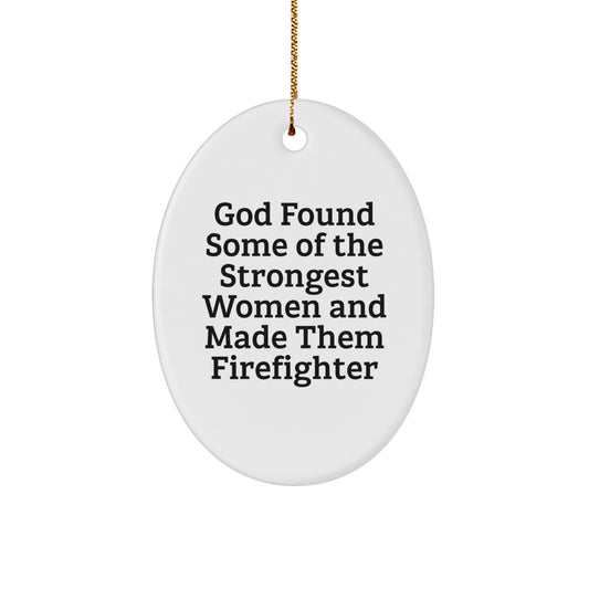 Funny Firefighter Gifts for Women - Oval Ornament 'God Found Some Of The Strongest Women And Made Them Firefighter' Christmas Unique Gifts for Family Friends - Image 1