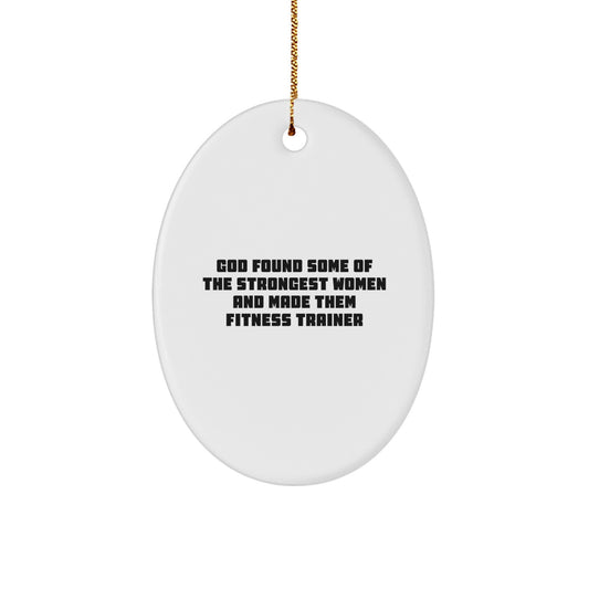 Funny Fitness Trainer Gifts for Her, Oval Ornament from God Found Some Of The Strongest Women, Christmas Unique Gifts from Women to Fitness Trainer - Image 1