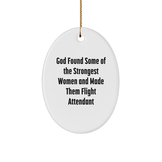 Funny Flight Attendant Gifts - God Found Some Of The Strongest Women And Made Them Flight Attendants - Oval Ornament for Christmas Unique Gifts from Friends and Family - Image 1