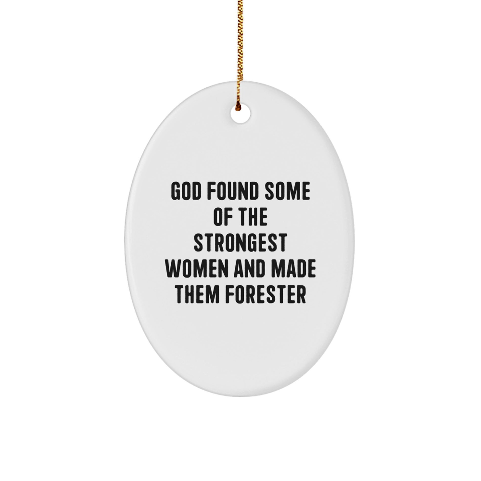 Funny Forester Gifts, Oval Ornament for Strong Women, 'God Found Some Of The Strongest Women And Made Them Forester' Christmas Unique Gifts from Friends, Family, Coworkers - Image 1