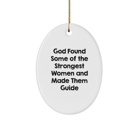 Funny Guide Oval Ornament Gifts from Women to Guide, God Found Some Of The Strongest Women And Made Them Guide, Christmas Unique Gifts - Image 1