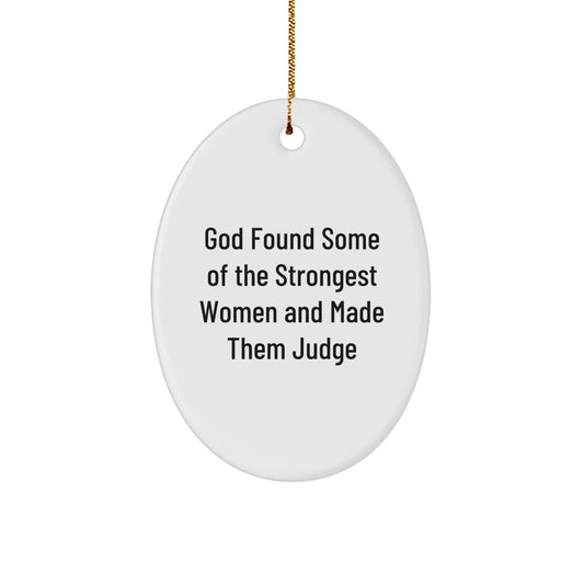 Gifts for Judge, Unique Oval Ornament, Funny Quote - God Found Some Of The Strongest Women And Made Them Judge, Judge Gifts, Christmas Decor - Image 1