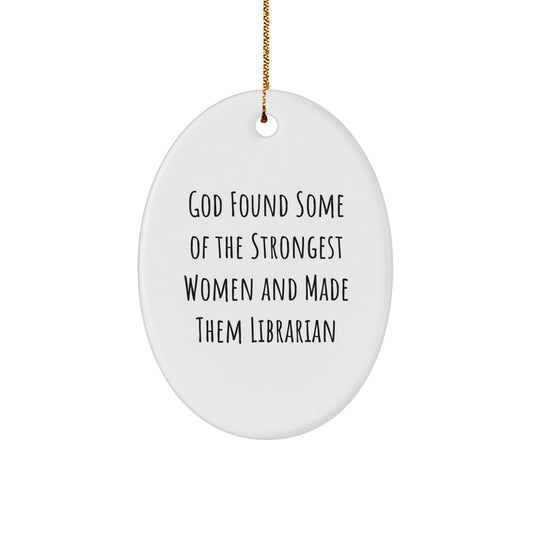 Librarian Gifts for Christmas Oval Ornament - Funny Quote 'God Found Some' - Gifts from Friends to Librarian - Image 1