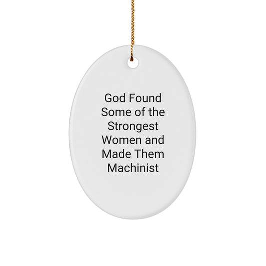Funny Gifts from Men to Women Machinist Enthusiasts, Unique Oval Ornament for Christmas with Inspirational Quote, 'God Found Some Of The Strongest Women And Made Them Machinist' - Image 1