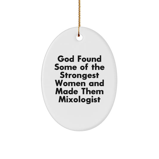 Funny Mixologist Gifts from Friends for Women, Oval Ornament - God Found Some Of The Strongest Women And Made Them Mixologist, Christmas Unique Gifts for Family - Image 1