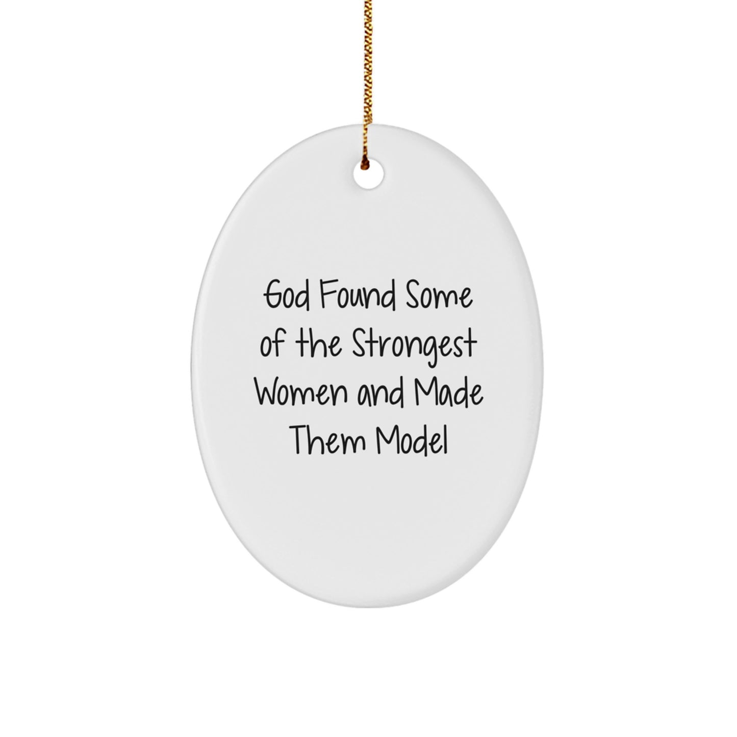 Funny Model Gifts for Friends from Women, Oval Ornament, God Found Some Of The Strongest Women And Made Them Model, Christmas Unique Decorations - Image 1