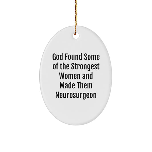 Funny Inspirational Gifts from Friends to Neurosurgeon Christmas Unique Oval Ornament, God Found Some Of The Strongest Women And Made Them 'Neurosurgeon' Decor, Oval Ornament for Women - Image 1