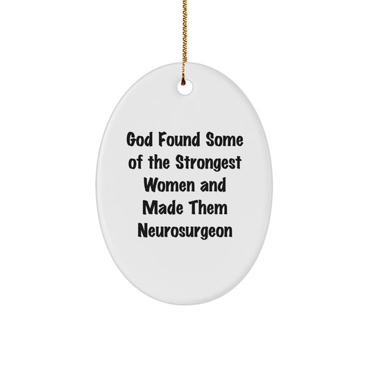 Funny Gifts from Men to Neurosurgeon Friends - Oval Ornament, Christmas Unique Gifts, Gifts for Women Neurosurgeon - God Found Some Of The Strongest Women And Made Them Neurosurgeon - Image 1