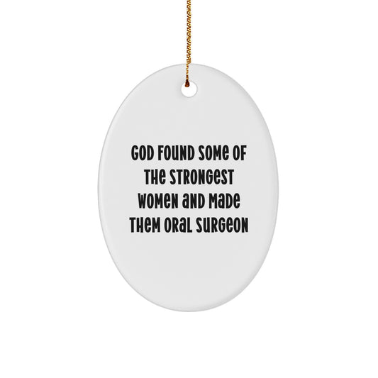 Funny Oral Surgeon Gifts for Her, Women Christmas Unique Decorations Oval Ornament, Inspirational Quote from God Found Some Of The Strongest Women And Made Them Oral Surgeon - Image 1