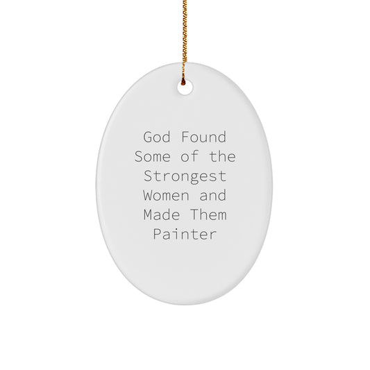 Funny Painters Gifts from Women, Oval Ornament with Inspirational Quote 'God Found Some Of The Strongest Women And Made Them Painter', Christmas Unique Gifts for Painter Friends and Family - Image 1