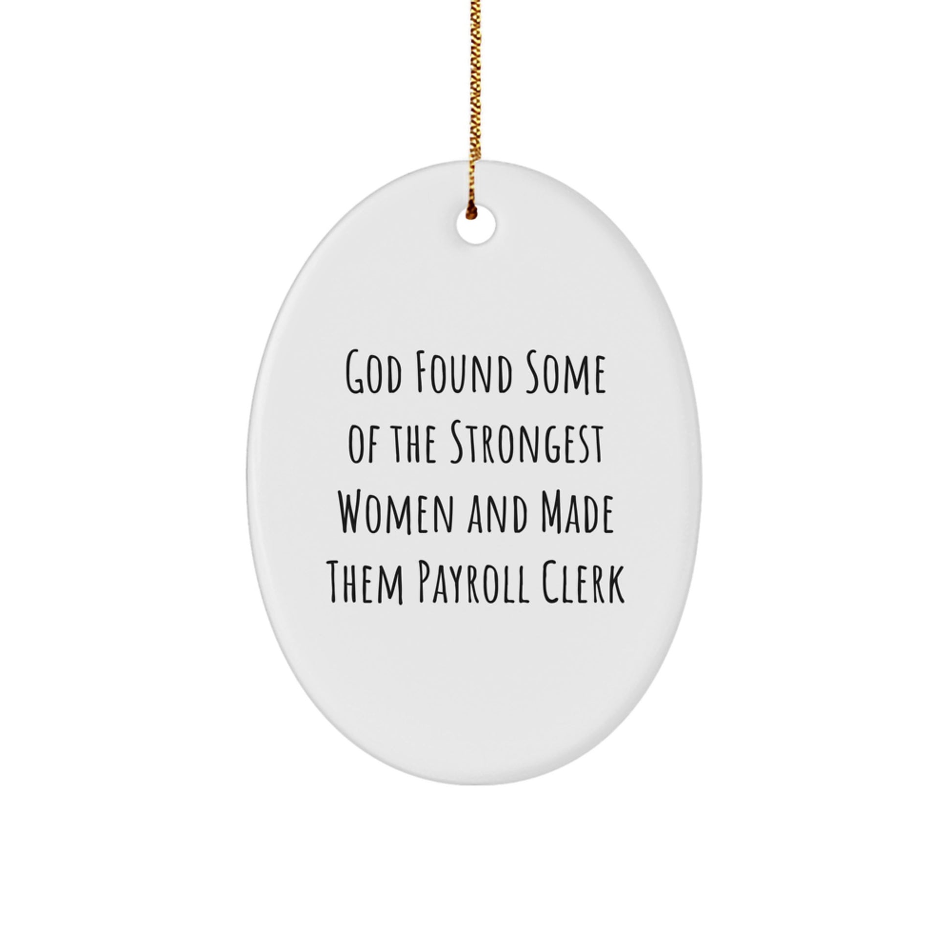 Funny Payroll Clerk Gift, Oval Ornament, 'God Found Some Of The Strongest Women And Made Them Payroll Clerk', Gifts from Friends for Payroll Clerk Women, Christmas Unique Gifts - Image 1
