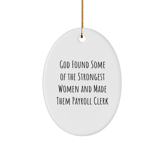 Funny Payroll Clerk Gift, Oval Ornament, 'God Found Some Of The Strongest Women And Made Them Payroll Clerk', Gifts from Friends for Payroll Clerk Women, Christmas Unique Gifts - Image 1