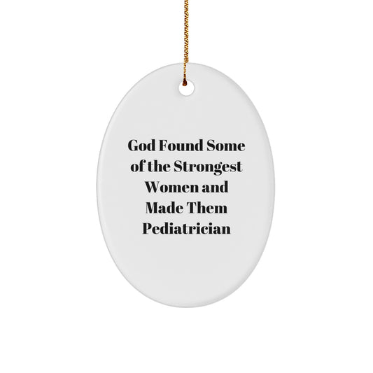Funny Pediatrician Gifts, Inspirational Oval Ornament for Pediatrician Women, Gifts from Men to Pediatrician Christmas - Image 1