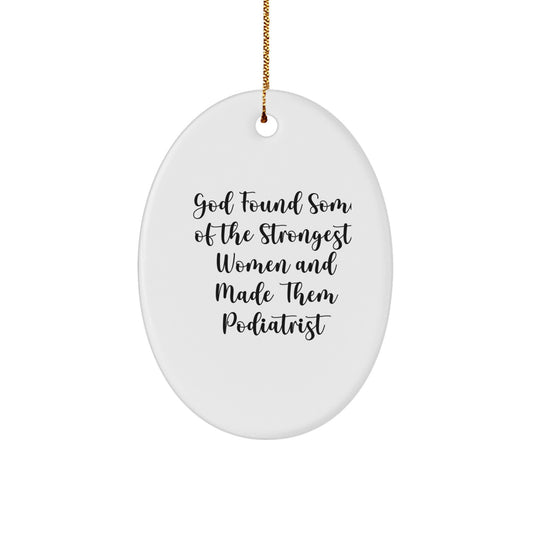 Funny Podiatrist Gifts from Women, Oval Ornament for Christmas Unique Gifts, God Found Some Of The Strongest Women And Made Them Podiatrist - Image 1