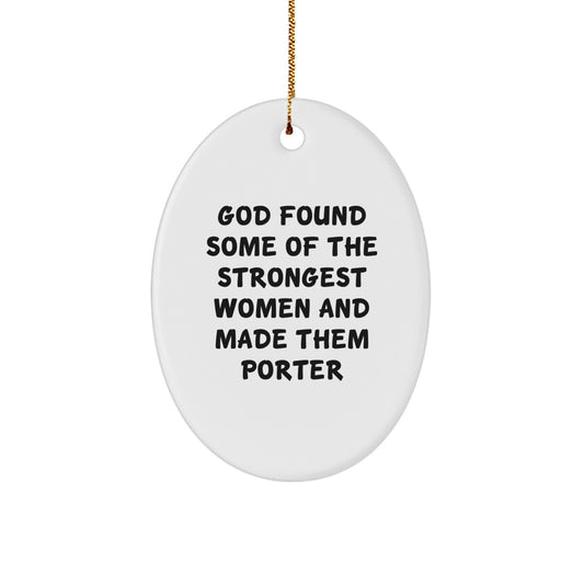 Funny Porter Gifts Oval Ornament 'God Found Some Of The Strongest Women And Made Them Porter' Christmas Unique Gifts from Family for Porter - Image 1