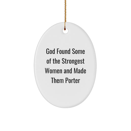 Funny Porter Oval Ornament, Christmas Unique Gifts from Friends or Family, 'God Found Some Of The Strongest Women And Made Them Porter' Quote, Oval Decor for Porter, Porter Lover Gift - Image 1
