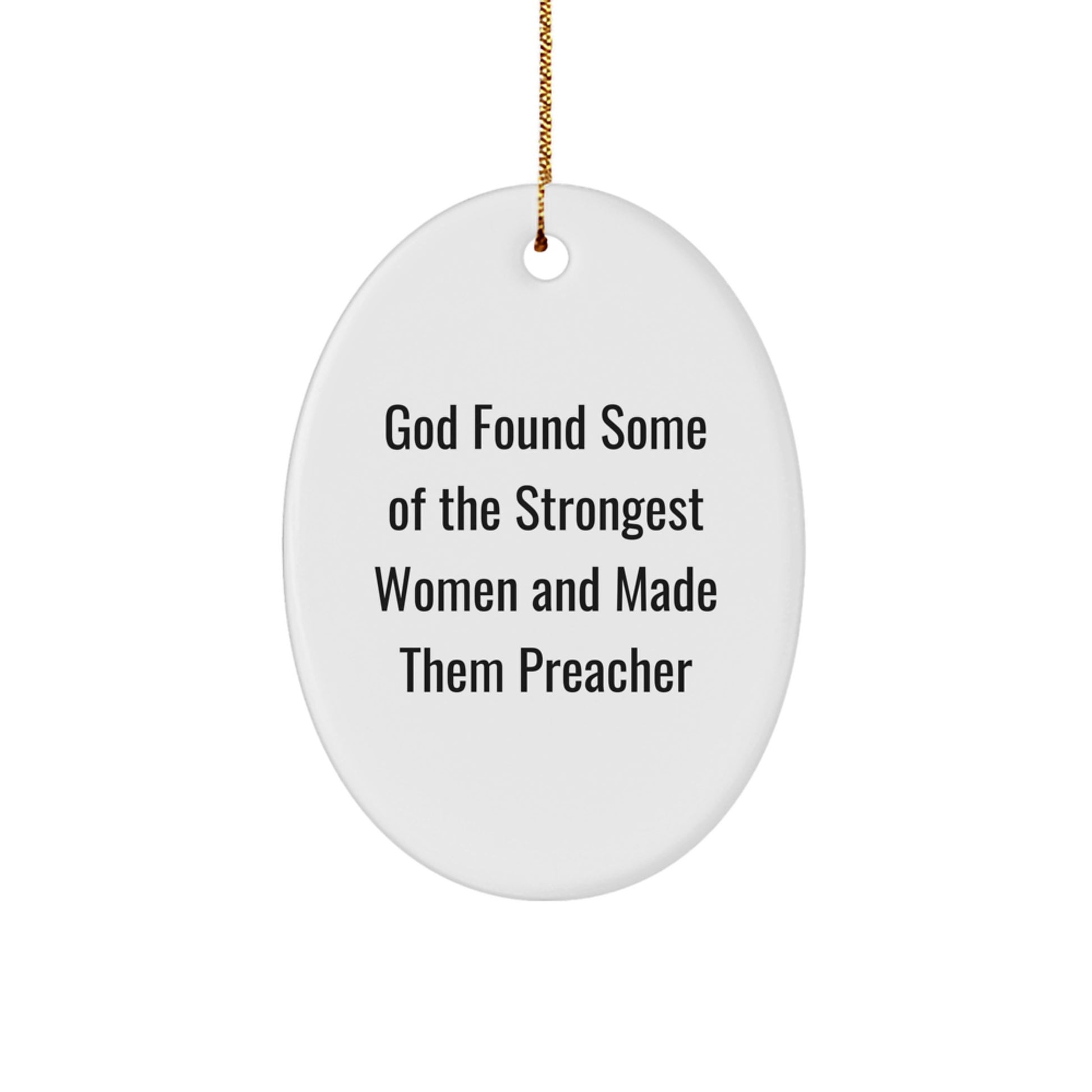 Funny Preacher Gifts from Women to Preachers, Oval Ornament 'God Found Some Of The Strongest Women And Made Them Preacher', Christmas Unique Gifts for Preachers - Image 1