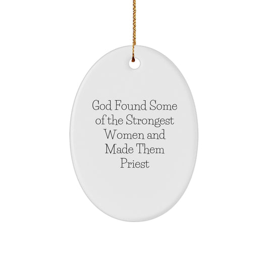 Funny Priest Gifts for Men Women Friends Coworkers Family - God Found Some Of The Strongest Women And Made Them Priest Oval Ornament, White, 3.25" tall, 1/8" thick, Perfect for Christmas - Image 1