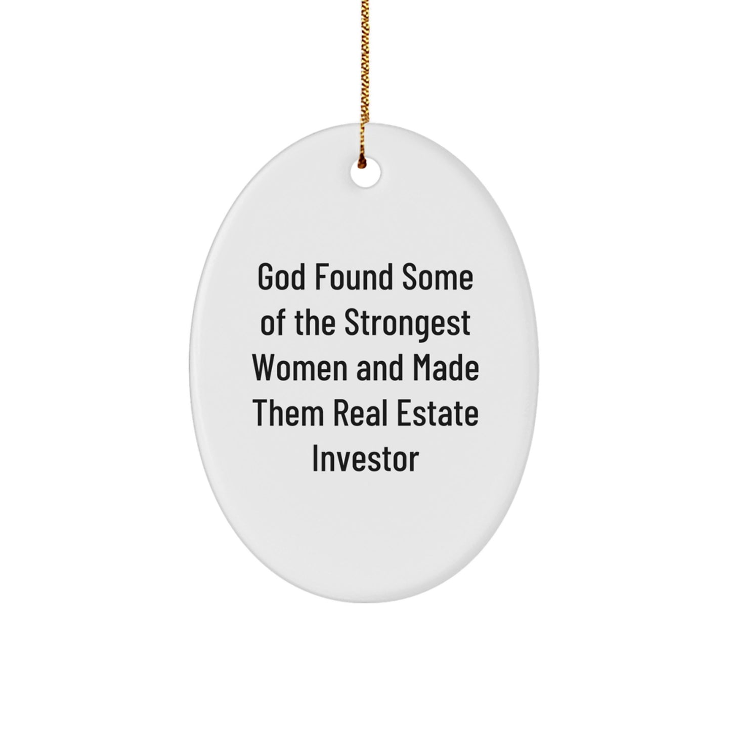 Gifts from Friends for Real Estate Investor, Oval Ornament Decoration, Funny Quote: 'God Found Some Of The Strongest Women And Made Them Real Estate Investor', Christmas Unique Gifts - Image 1