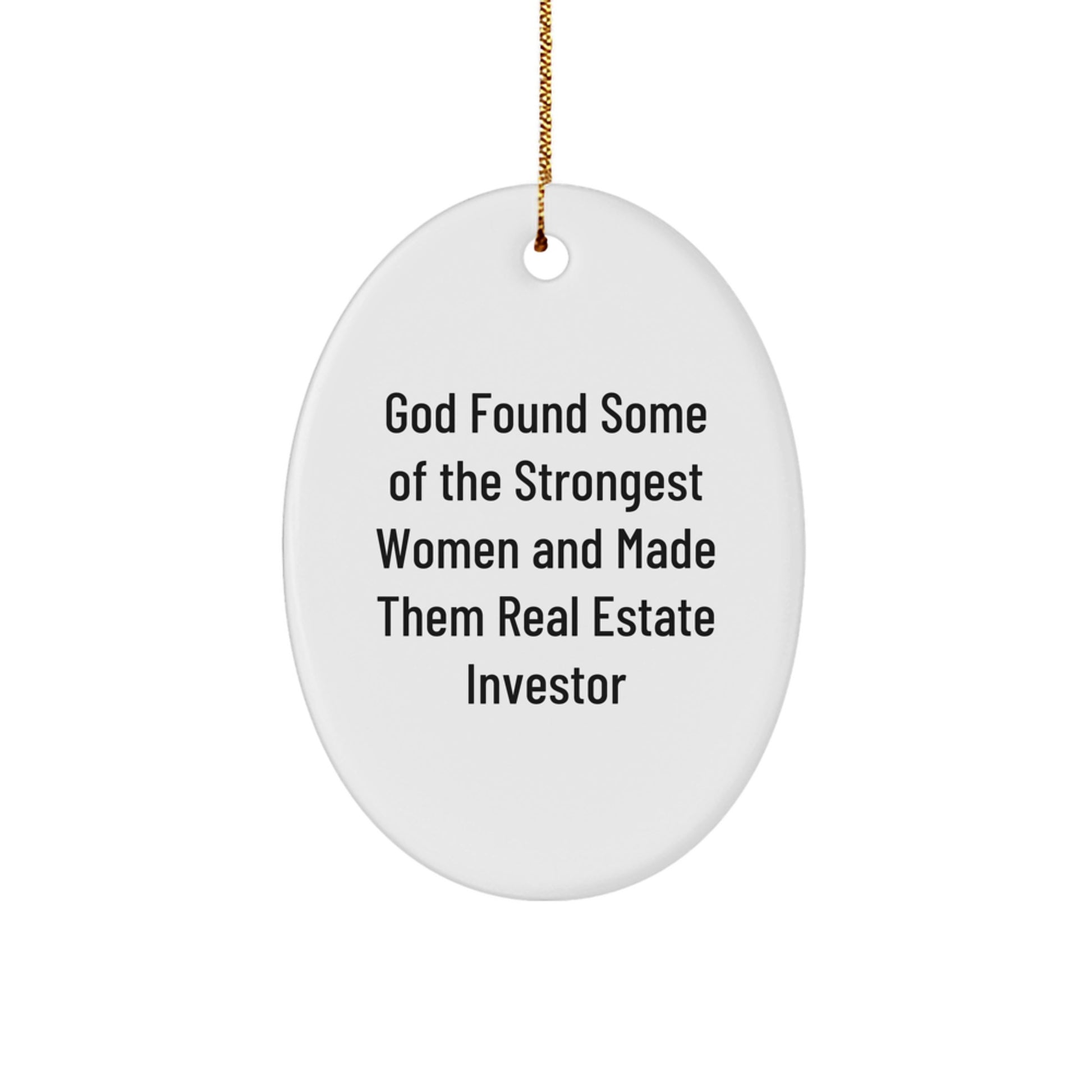 Gifts from Friends for Real Estate Investor, Oval Ornament Decoration, Funny Quote: 'God Found Some Of The Strongest Women And Made Them Real Estate Investor', Christmas Unique Gifts - Image 1