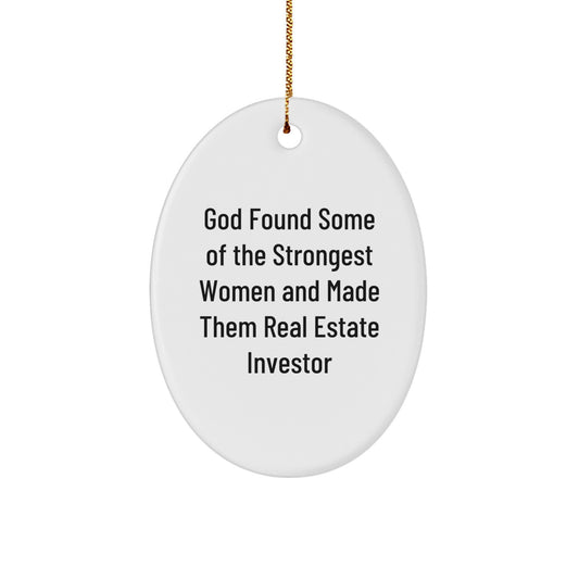 Gifts from Friends for Real Estate Investor, Oval Ornament Decoration, Funny Quote: 'God Found Some Of The Strongest Women And Made Them Real Estate Investor', Christmas Unique Gifts - Image 1