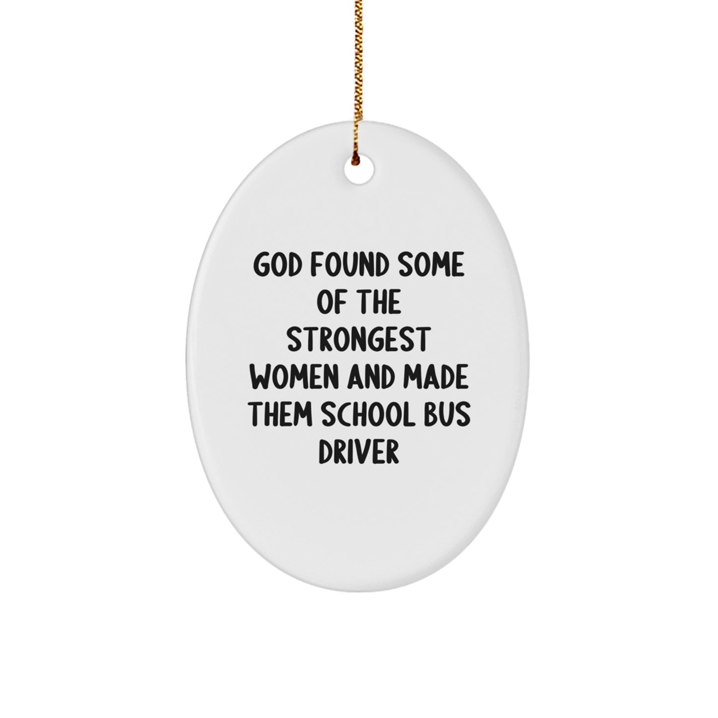 Funny School Bus Driver Gifts from Women - Oval Ornament, God Found Some Of The Strongest Women And Made Them School Bus Driver, Christmas Unique Gifts for School Bus Drivers - Image 1