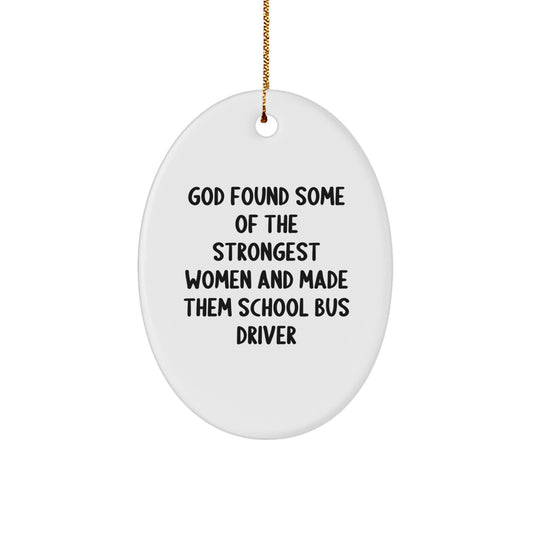 Funny School Bus Driver Gifts from Women - Oval Ornament, God Found Some Of The Strongest Women And Made Them School Bus Driver, Christmas Unique Gifts for School Bus Drivers - Image 1