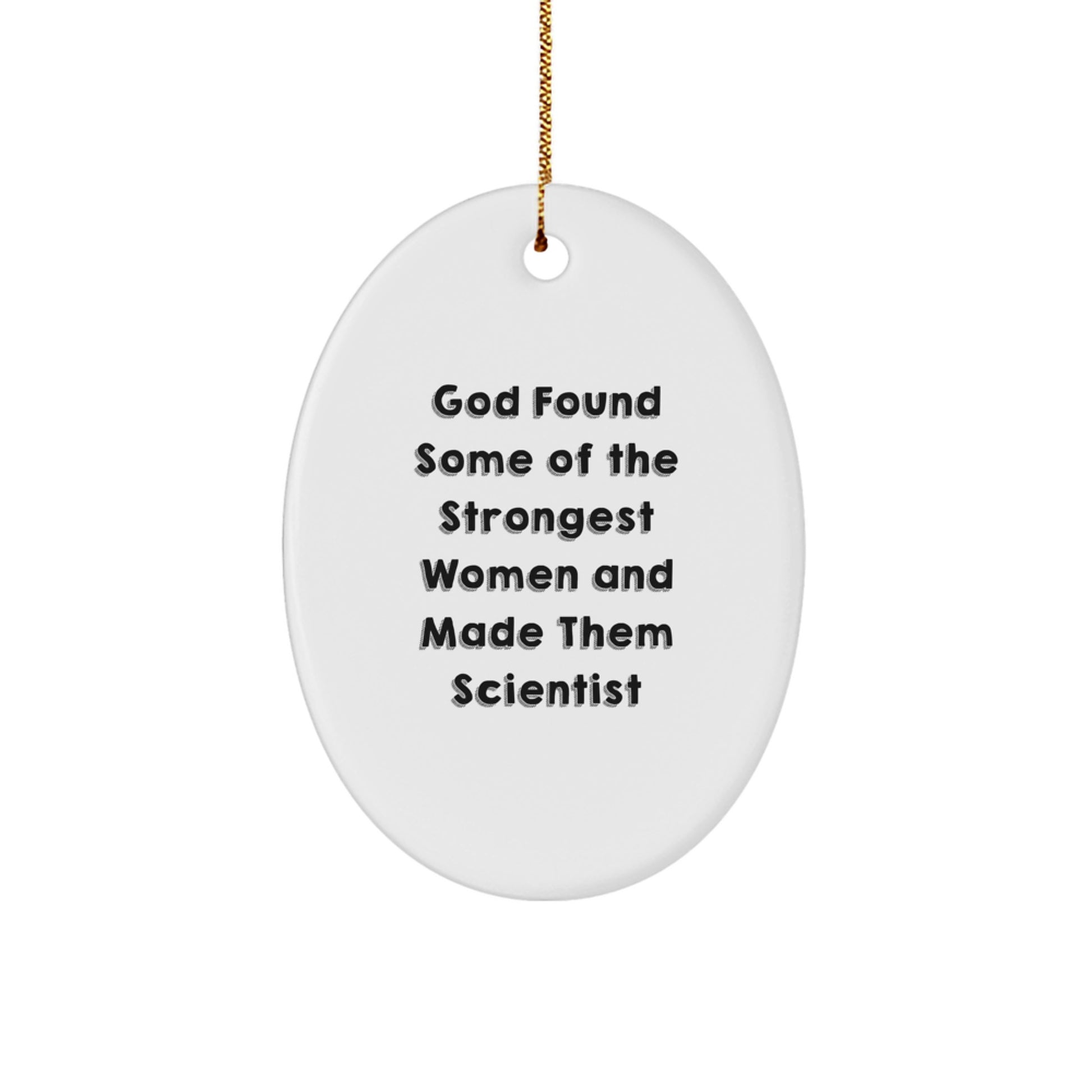 Funny Scientist Oval Ornament Gifts from Men to Women Coworkers Family Friends with Inspirational Quote God Found Some Of The Strongest Women And Made Them Scientist - Image 1
