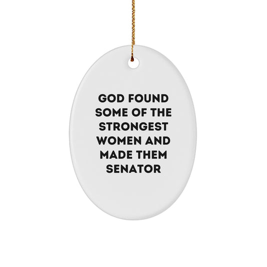 Funny Senator Gifts, God Found Some Of The Strongest Women, Oval Ornament for Women, Men, Friends, Family, Christmas Unique Gifts from Men, Women, Coworkers, Family - Image 1