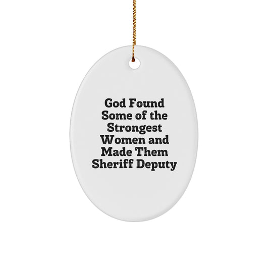 Funny Sheriff Deputy Gifts from Men - 'God Found Some Of The Strongest Women And Made Them Sheriff Deputy' Oval Ornament for Christmas - Image 1