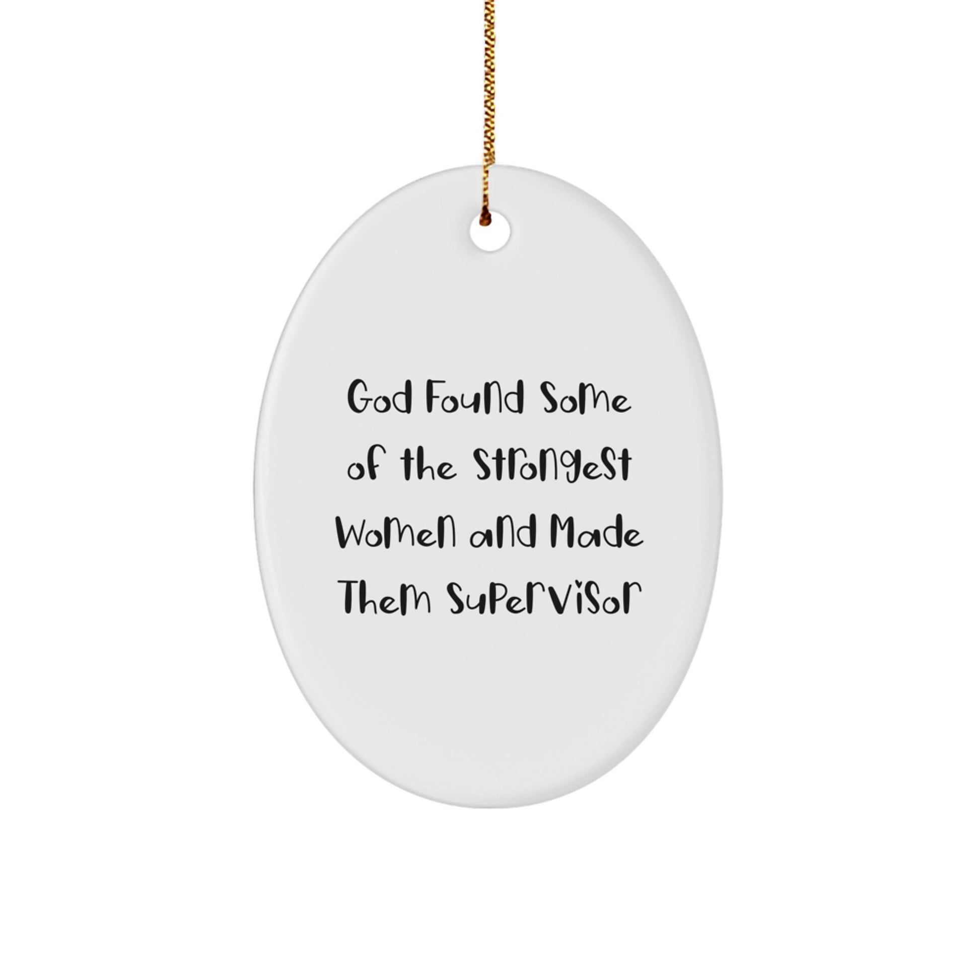 Funny Supervisor Gifts, Oval Ornament, God Found Some Of The Strongest Women And Made Them Supervisor, Christmas Unique Gifts from Men to Supervisor - Image 1