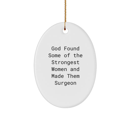 Funny Surgeon Gifts, Christmas Unique Gifts for Women, Oval Ornament Quote 'God Found Some Of The Strongest Women And Made Them Surgeon' - Image 1