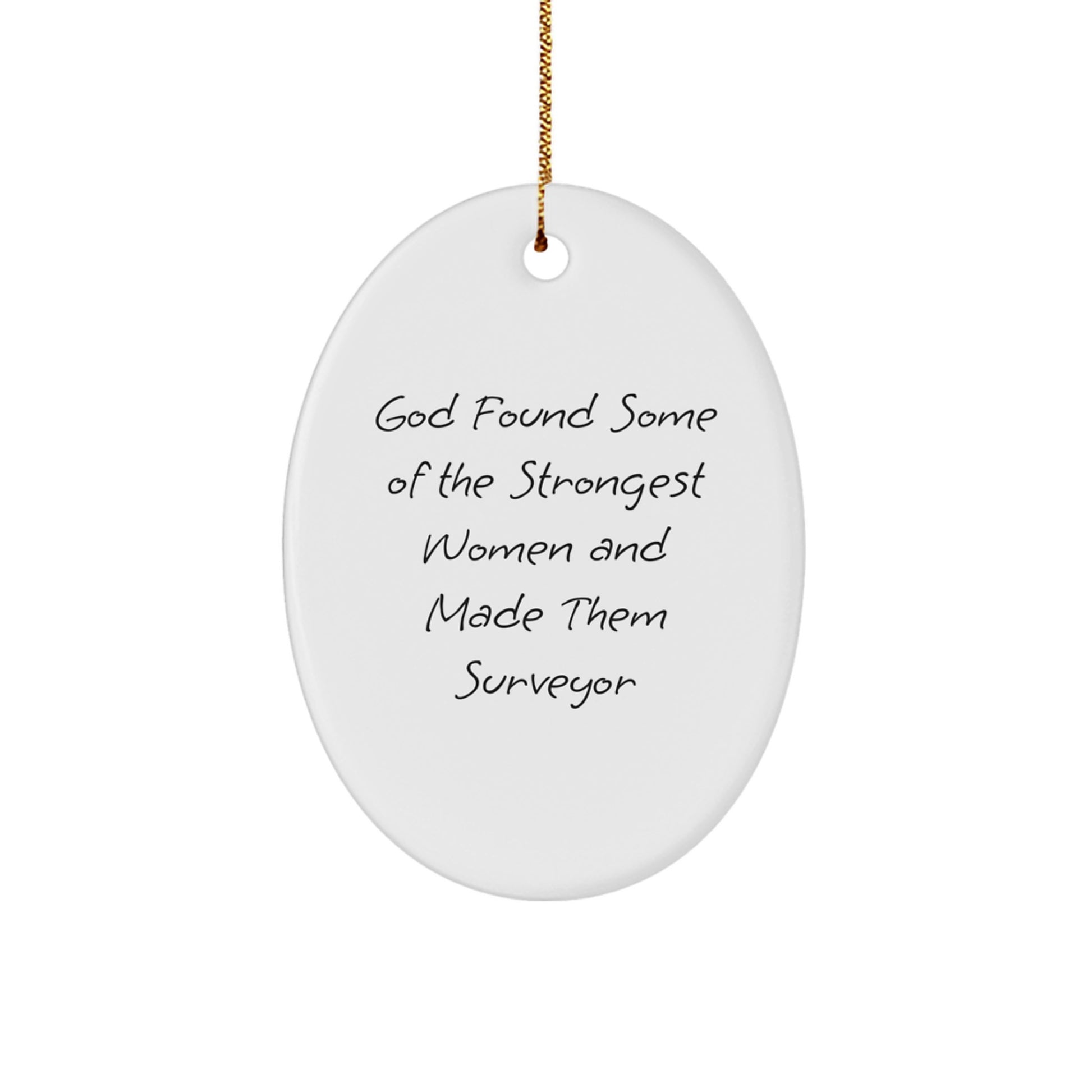 Surveyor Gifts, Funny Oval Ornament, 'God Found Some Of The Strongest Women And Made Them Surveyor' Christmas Unique Gifts from Men to Women - Image 1