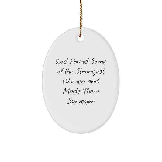 Surveyor Gifts, Funny Oval Ornament, 'God Found Some Of The Strongest Women And Made Them Surveyor' Christmas Unique Gifts from Men to Women - Image 1