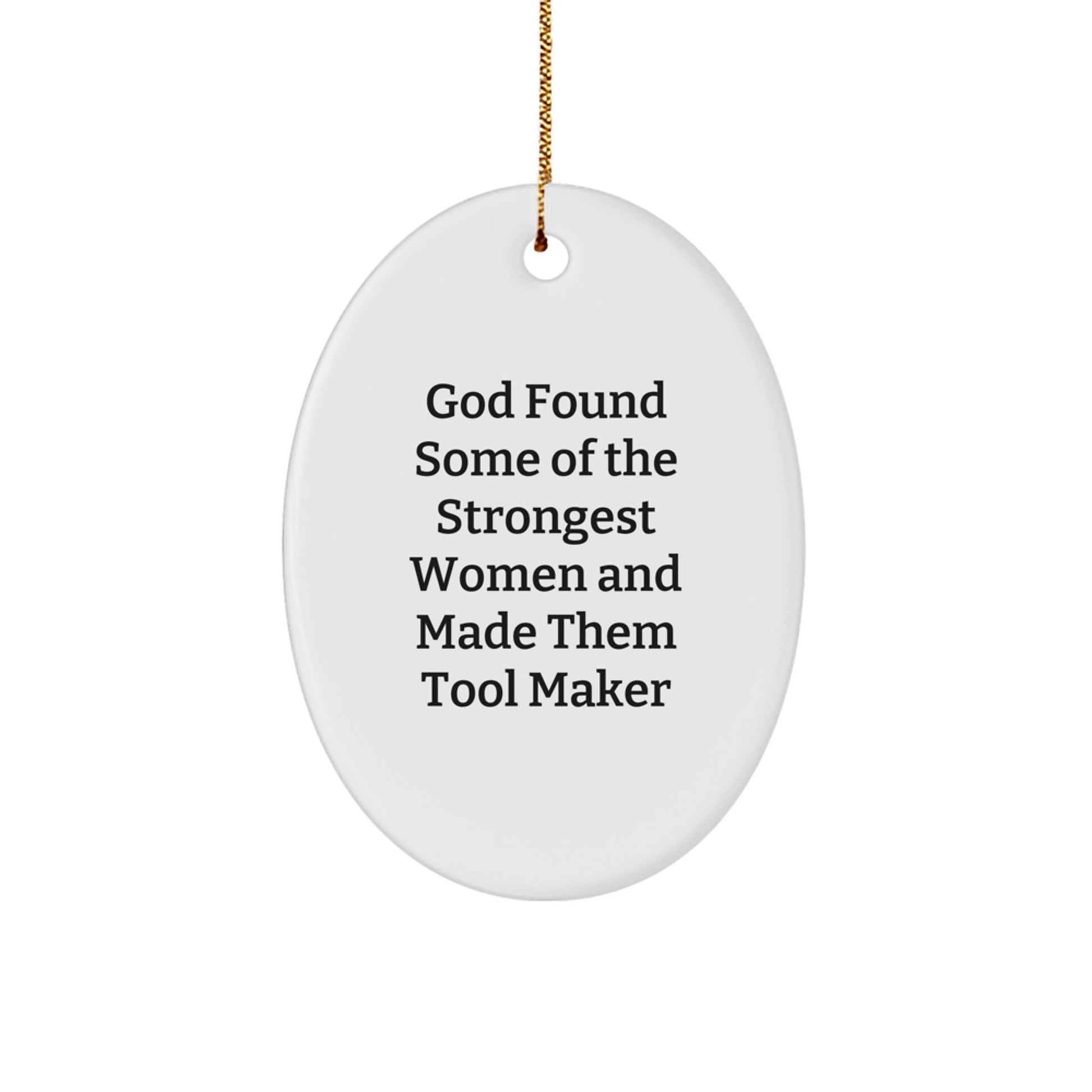 Tool Maker Gifts from God Found Some Of The Strongest Women And Made Them Tool Maker, Oval Ornament, Christmas Unique Gifts for Tool Maker, Women, Friends and Family - Image 1