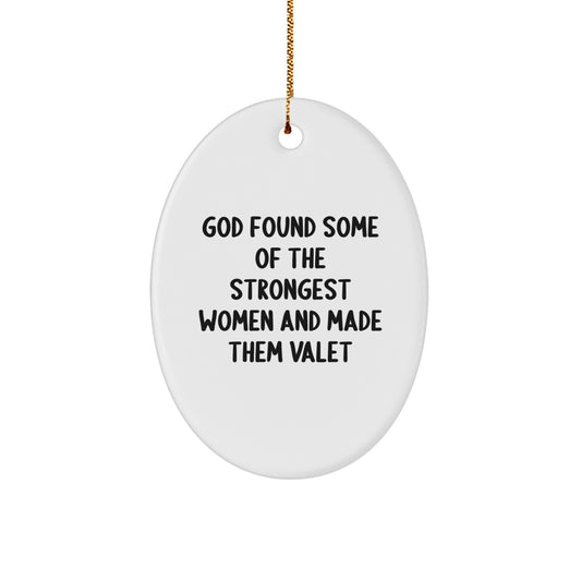 Valet Gifts from Friends - God Found Some Of The Strongest Women And Made Them Valet Oval Ornament, Christmas Unique Gifts for Valet, Men, Women, Family and Friends - Image 1