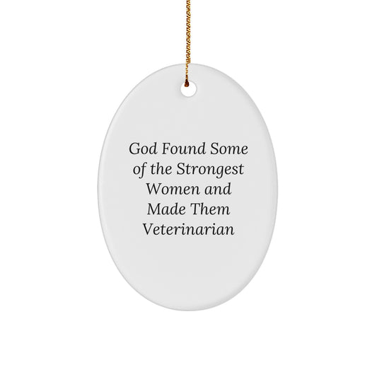Funny Veterinarian Oval Ornament Gifts from God Found Some Of The Strongest Women And Made Them Veterinarian, Christmas Unique Gifts for Veterinarian Women - Image 1