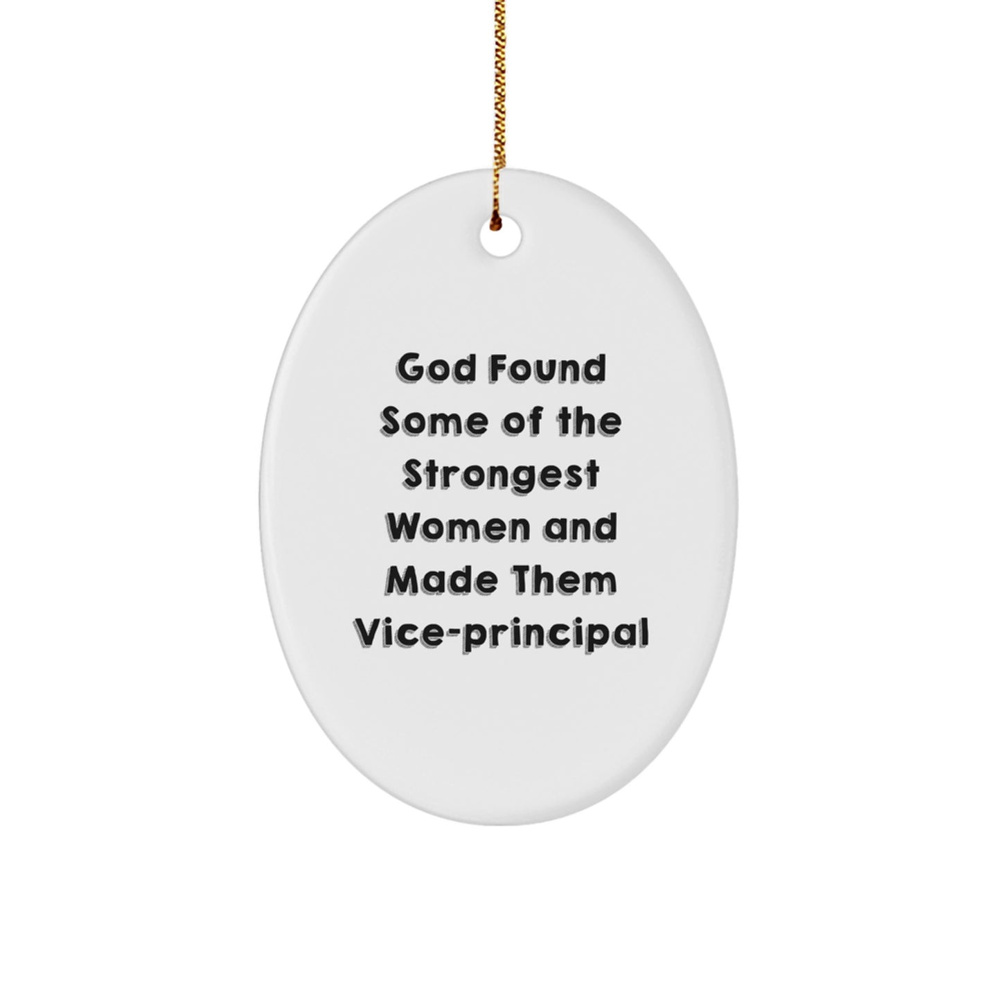 Funny Vice-principal Gifts from Friends, Unique Oval Ornament for Women, 'God Found Some Of The Strongest Women And Made Them Vice-principal' Quote, Christmas Unique Gifts for Her - Image 1