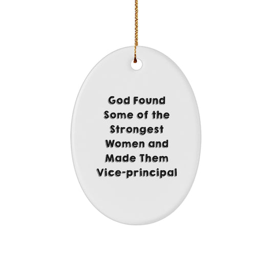 Funny Vice-principal Gifts from Friends, Unique Oval Ornament for Women, 'God Found Some Of The Strongest Women And Made Them Vice-principal' Quote, Christmas Unique Gifts for Her - Image 1