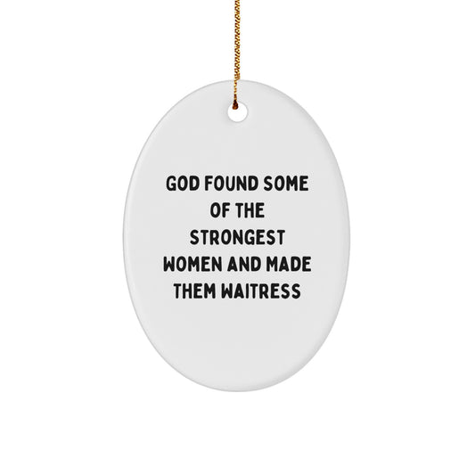 Funny Quote Waitress Gifts for Her, Christmas Oval Ornament - 'God Found Some Of The Strongest Women' Durable MDF Wood with High Gloss Finish, Gifts from Women to Friends - Image 1