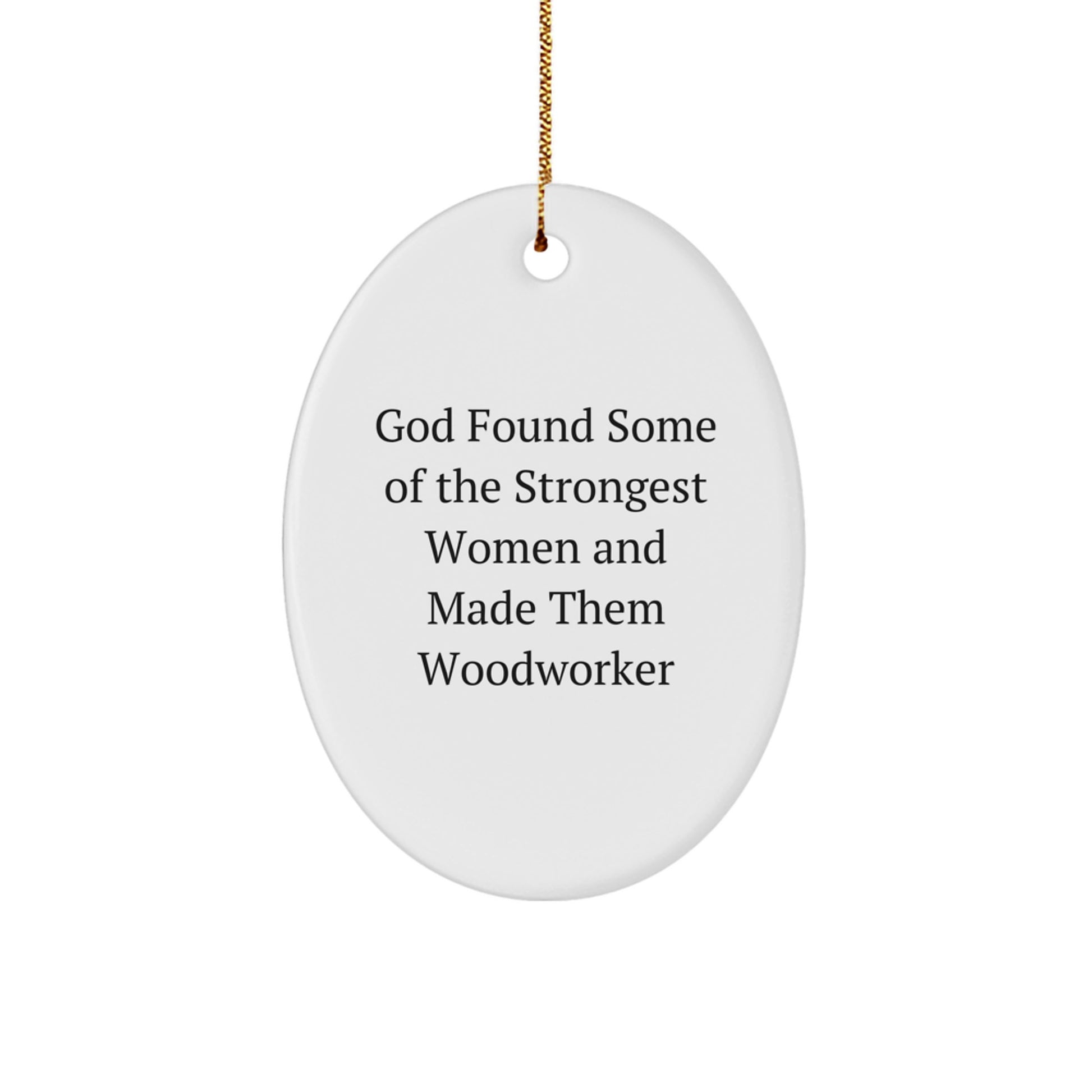 Gifts from Women to Woodworker Friends - Funny Oval Ornament for Christmas Unique Gifts - Image 1